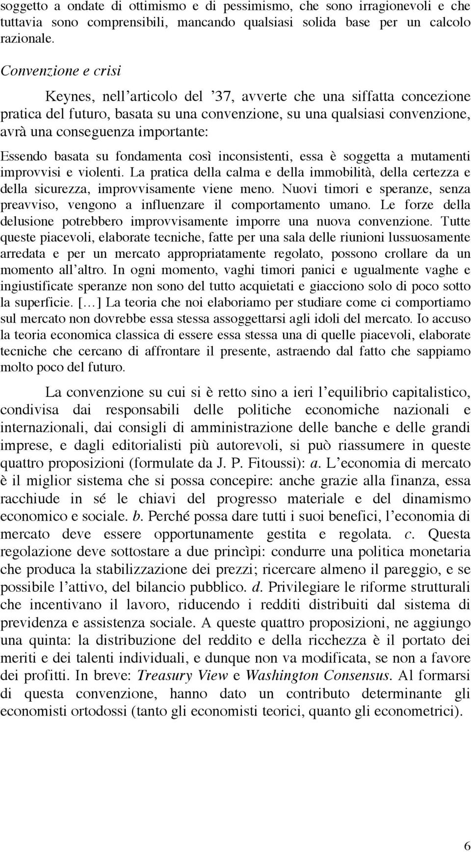 sì innsistenti, essa è sggetta a mutamenti imrvvisi e vilenti. La ratia della alma e della immbilità, della ertezza e della siurezza, imrvvisamente viene men.