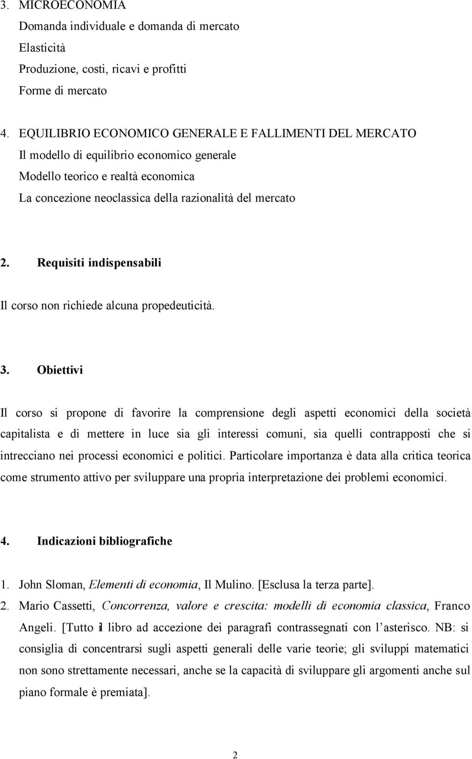 Requisiti indispensabili Il corso non richiede alcuna propedeuticità. 3.