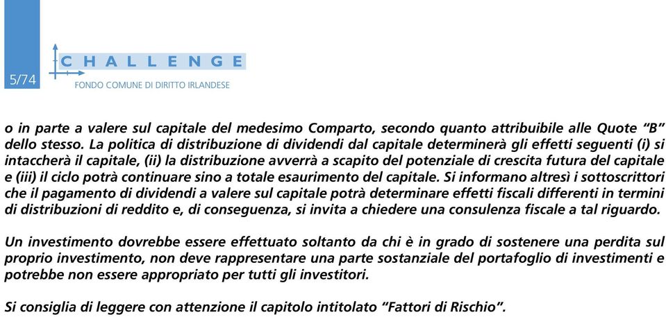 capitale e (iii) il ciclo potrà continuare sino a totale esaurimento del capitale.