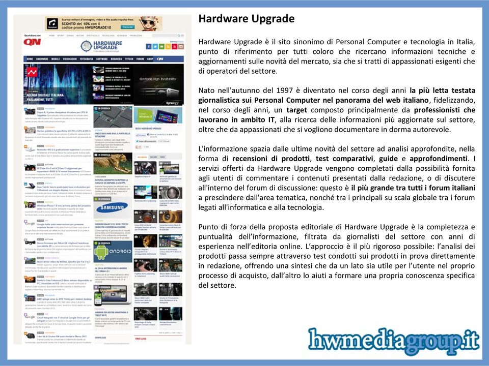 Nato nell'autunno del 1997 è diventato nel corso degli anni la più letta testata giornalistica sui Personal Computer nel panorama del web italiano, fidelizzando, nel corso degli anni, un target