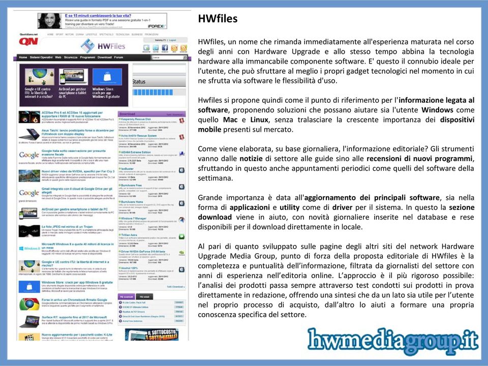 Hwfiles si propone quindi come il punto di riferimento per l'informazione legata al software, proponendo soluzioni che possano aiutare sia l'utente Windows come quello Mac e Linux, senza tralasciare