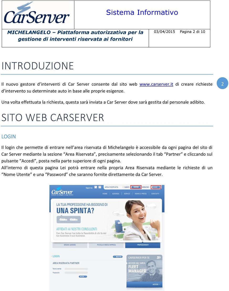 SITO WEB CARSERVER LOGIN Il login che permette di entrare nell area riservata di Michelangelo è accessibile da ogni pagina del sito di Car Server mediante la sezione Area Riservata, precisamente