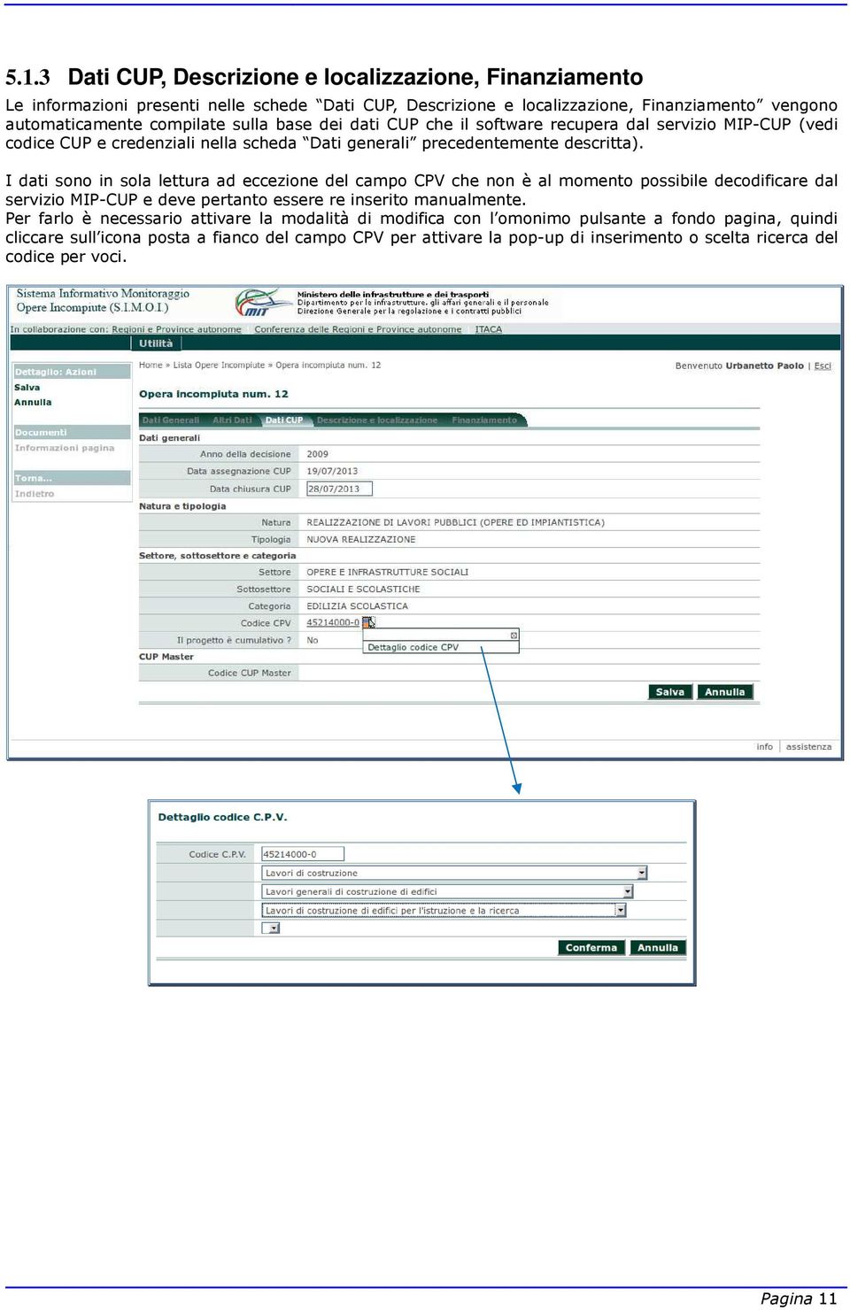 I dati sono in sola lettura ad eccezione del campo CPV che non è al momento possibile decodificare dal servizio MIP-CUP e deve pertanto essere re inserito manualmente.