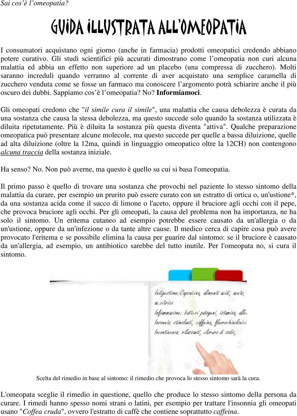 Molti saranno increduli quando verranno al corrente di aver acquistato una semplice caramella di zucchero venduta come se fosse un farmaco ma conoscere l argomento potrà schiarire anche il più oscuro