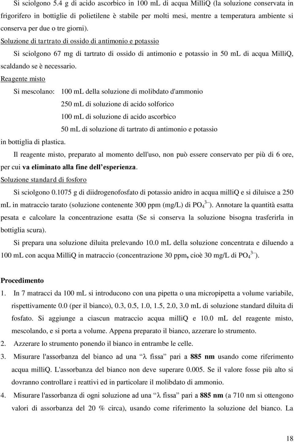 giorni). Soluzione di tartrato di ossido di antimonio e potassio Si sciolgono 67 mg di tartrato di ossido di antimonio e potassio in 50 ml di acqua MilliQ, scaldando se è necessario.