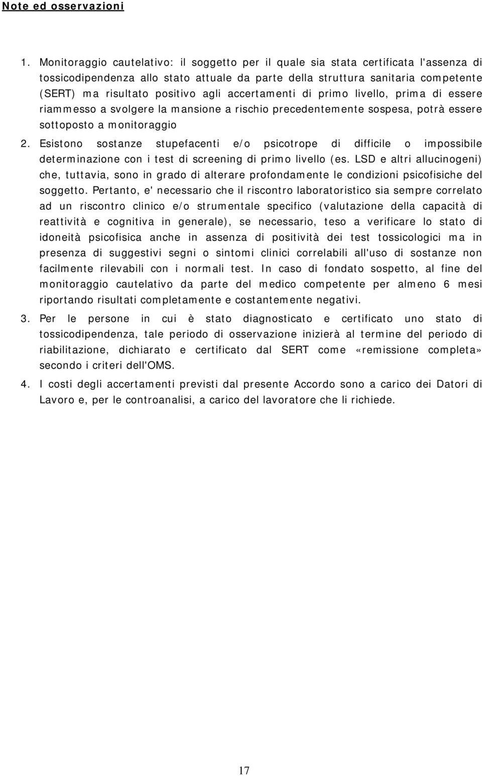 agli accertamenti di primo livello, prima di essere riammesso a svolgere la mansione a rischio precedentemente sospesa, potrà essere sottoposto a monitoraggio 2.