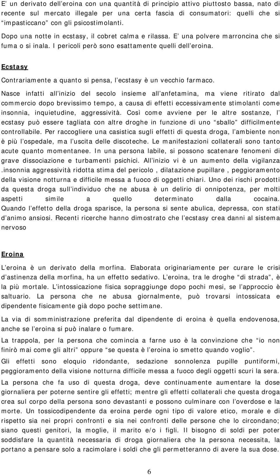 Ecstasy Contrariamente a quanto si pensa, l ecstasy è un vecchio farmaco.