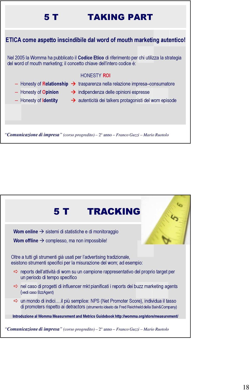 trasparenza nella relazione impresa consumatore Honesty of Opinion indipendenza delle opinioni espresse Honesty of Identity autenticità dei talkers protagonisti del wom episode 36 5 T TRACKING Wom