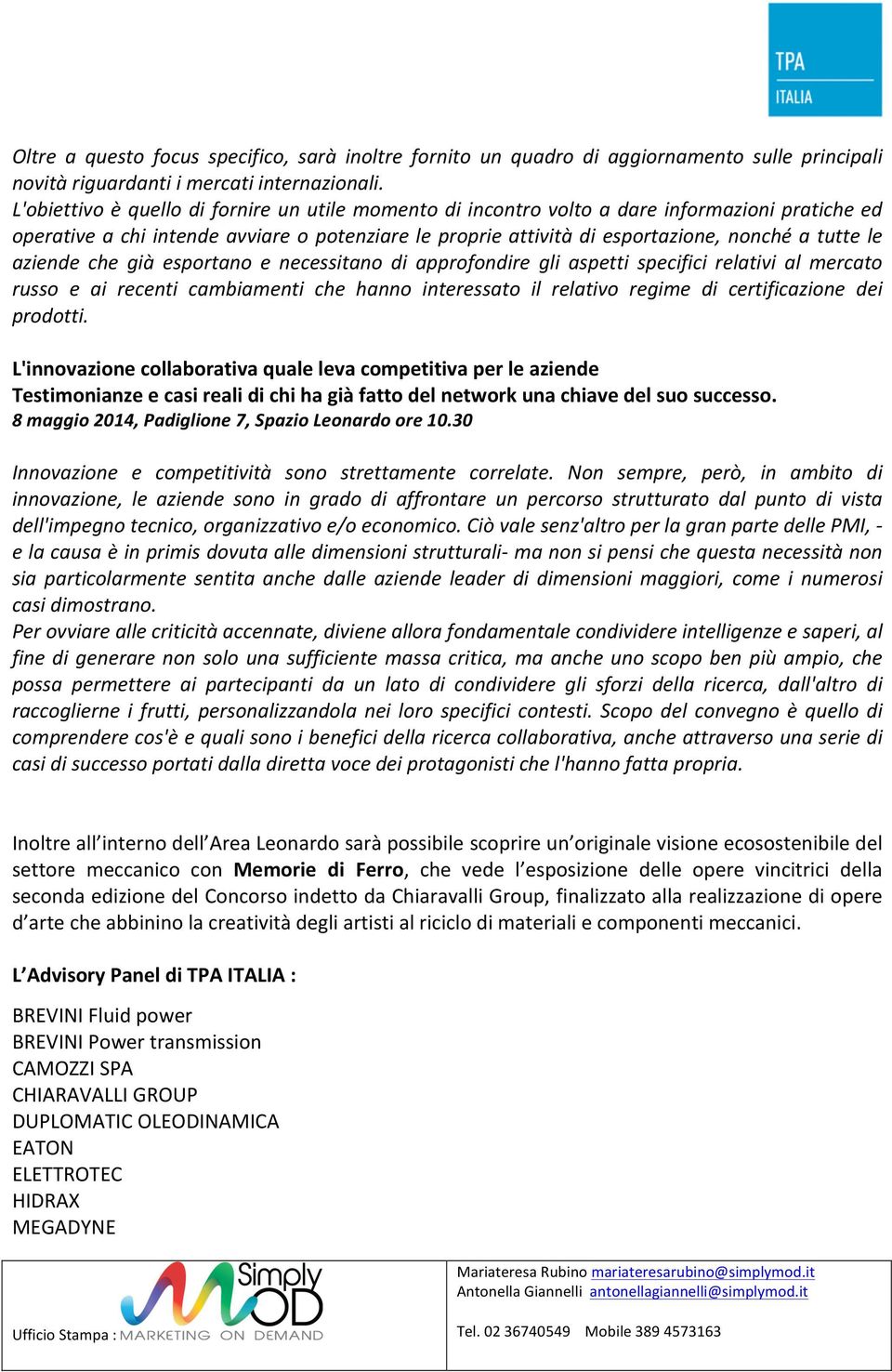 aziende che già esportano e necessitano di approfondire gli aspetti specifici relativi al mercato russo e ai recenti cambiamenti che hanno interessato il relativo regime di certificazione dei