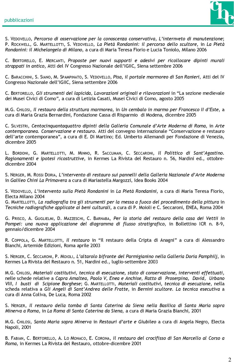 MERCANTI, Proposte per nuovi supporti e adesivi per ricollocare dipinti murali strappati in antico, Atti del IV Congresso Nazionale dell IGIIC, Siena settembre 2006 C. BARACCHINI, S. SIANO, M.