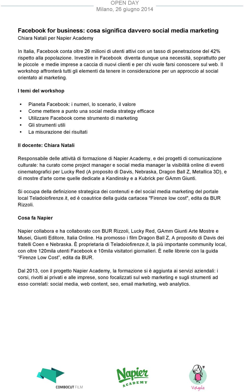 Il workshop affronterà tutti gli elementi da tenere in considerazione per un approccio al social orientato al marketing.