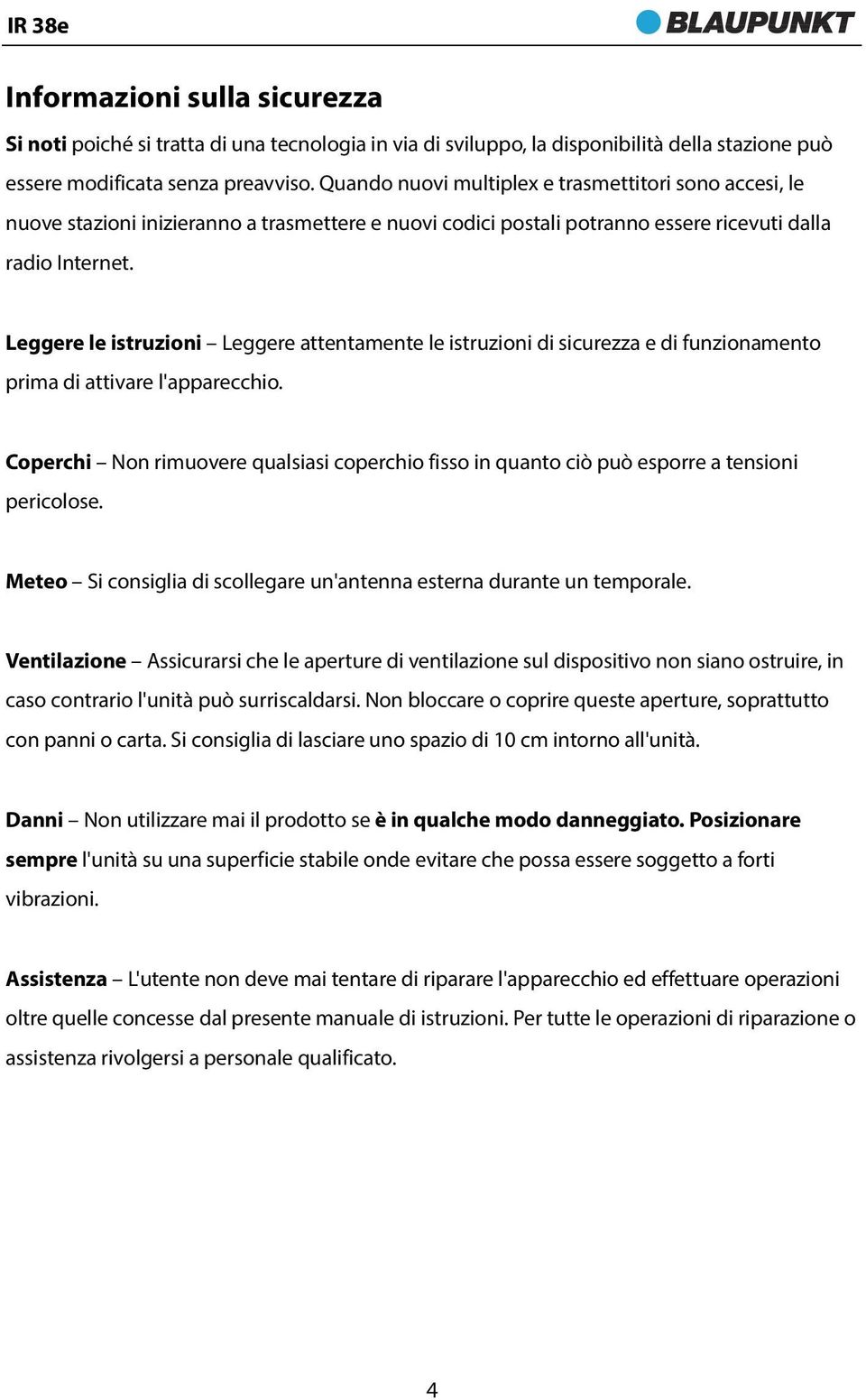 Leggere le istruzioni Leggere attentamente le istruzioni di sicurezza e di funzionamento prima di attivare l'apparecchio.