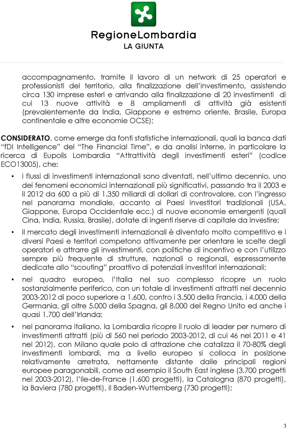 economie OCSE); CONSIDERATO, come emerge da fonti statistiche internazionali, quali la banca dati fdi Intelligence del The Financial Time, e da analisi interne, in particolare la ricerca di Eupolis