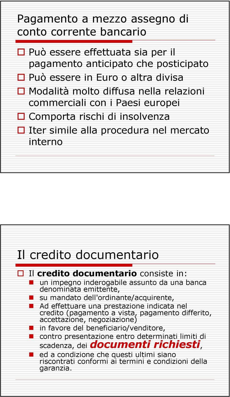 assunto da una banca denominata emittente, su mandato dell'ordinante/acquirente, Ad effettuare una prestazione indicata nel credito (pagamento a vista, pagamento differito, accettazione,