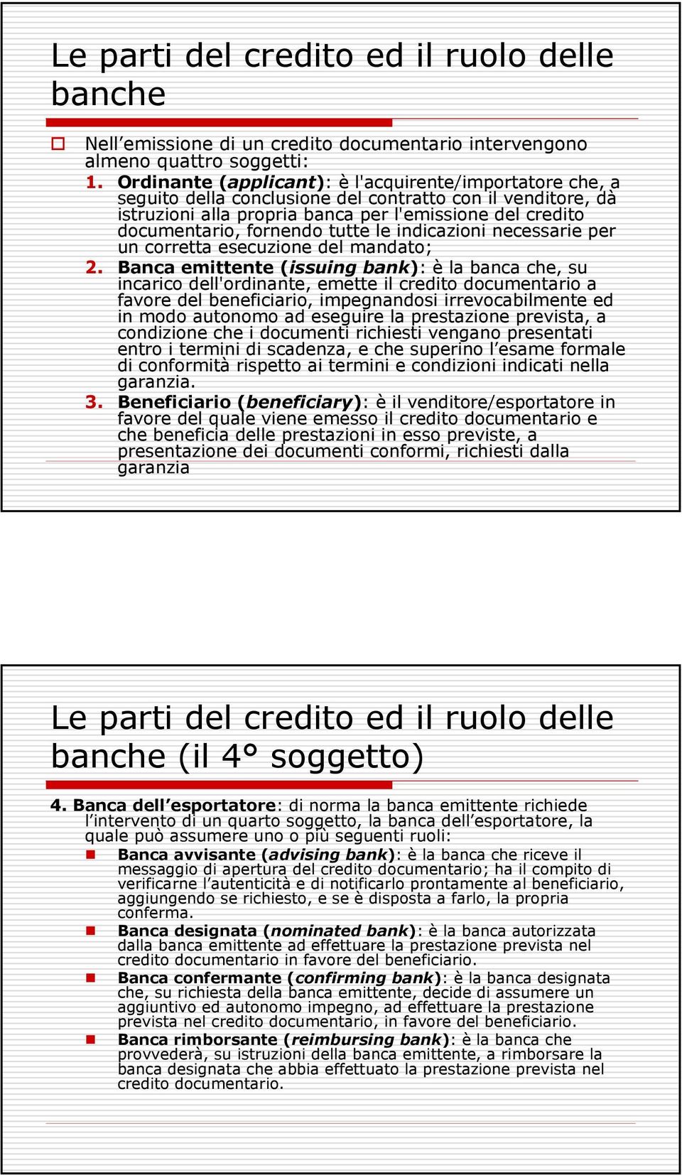 tutte le indicazioni necessarie per un corretta esecuzione del mandato; 2.