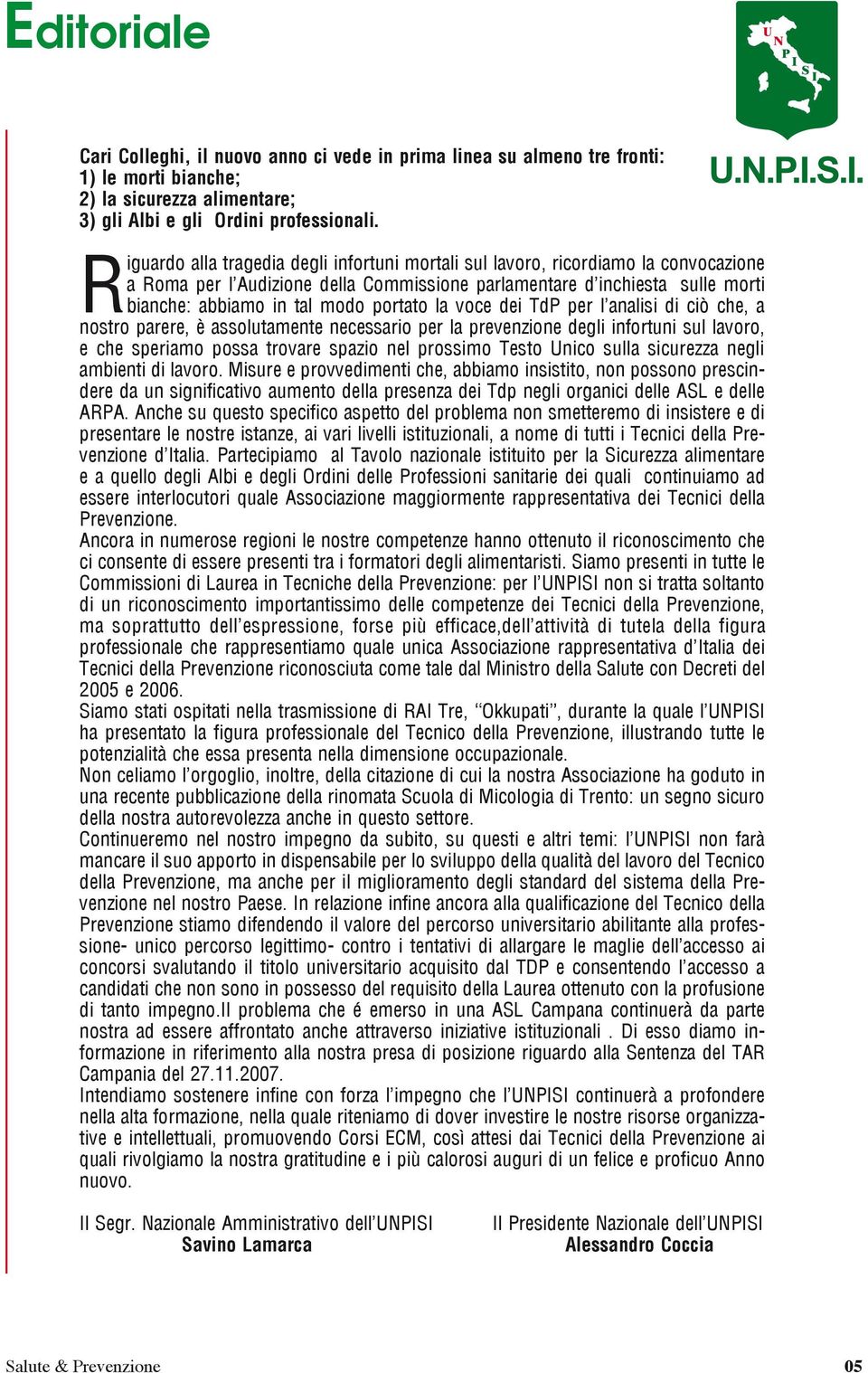 portato la voce dei TdP per l analisi di ciò che, a nostro parere, è assolutamente necessario per la prevenzione degli infortuni sul lavoro, e che speriamo possa trovare spazio nel prossimo Testo