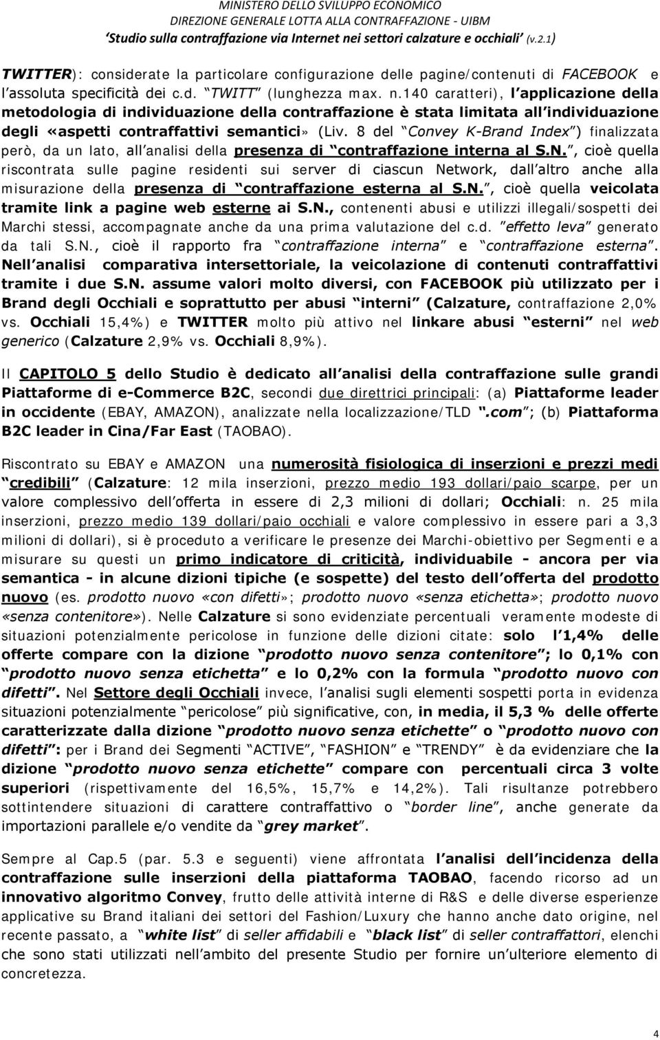 8 del Convey K-Brand Index ) finalizzata però, da un lato, all analisi della presenza di contraffazione interna al S.N.