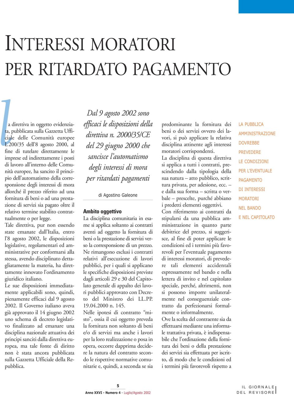 prezzo riferito ad una fornitura di beni o ad una prestazione di servizi sia pagato oltre il relativo termine stabilito contrattualmente o per legge.