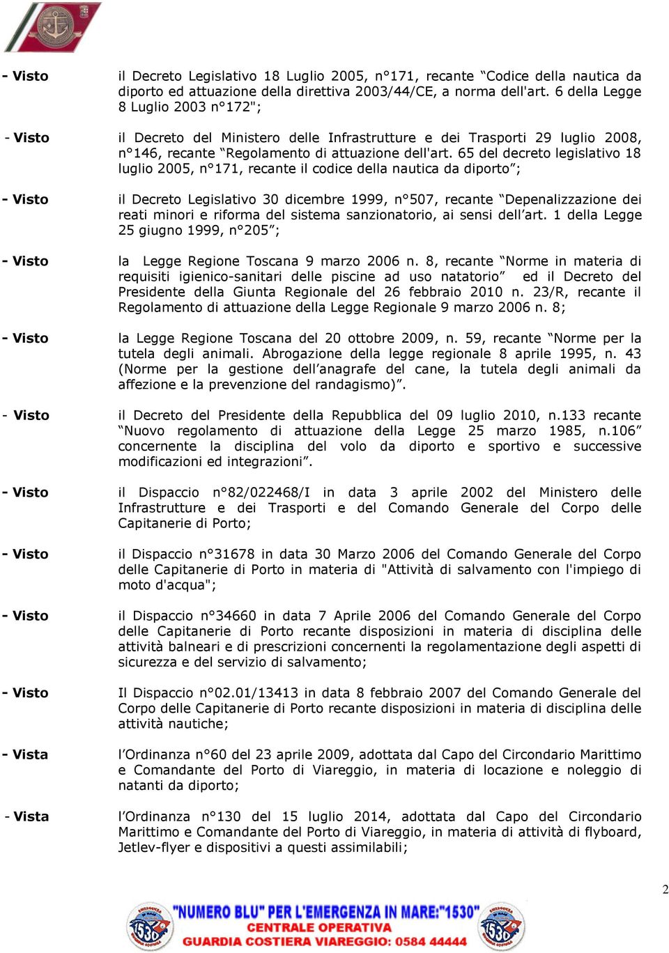 65 del decreto legislativo 18 luglio 2005, n 171, recante il codice della nautica da diporto ; - Visto il Decreto Legislativo 30 dicembre 1999, n 507, recante Depenalizzazione dei reati minori e