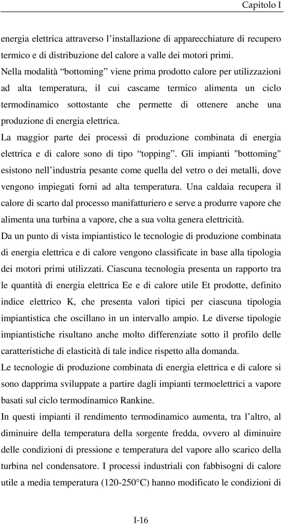 produzione di energia elettrica. La maggior parte dei processi di produzione combinata di energia elettrica e di calore sono di tipo topping.