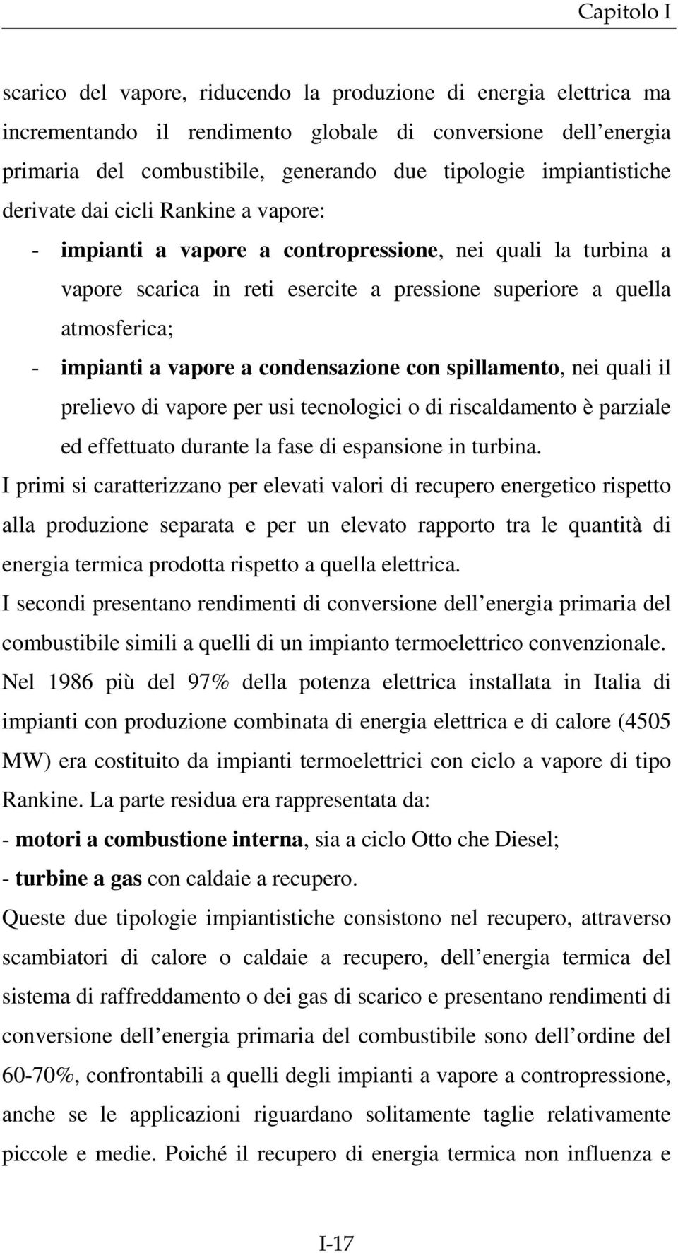 condensazione con spillamento, nei quali il prelievo di vapore per usi tecnologici o di riscaldamento è parziale ed effettuato durante la fase di espansione in turbina.