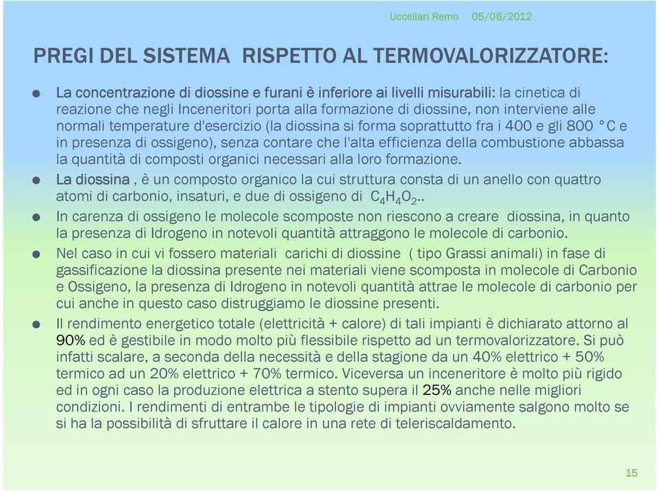 abbassa la quantità di composti organici necessari alla loro formazione.