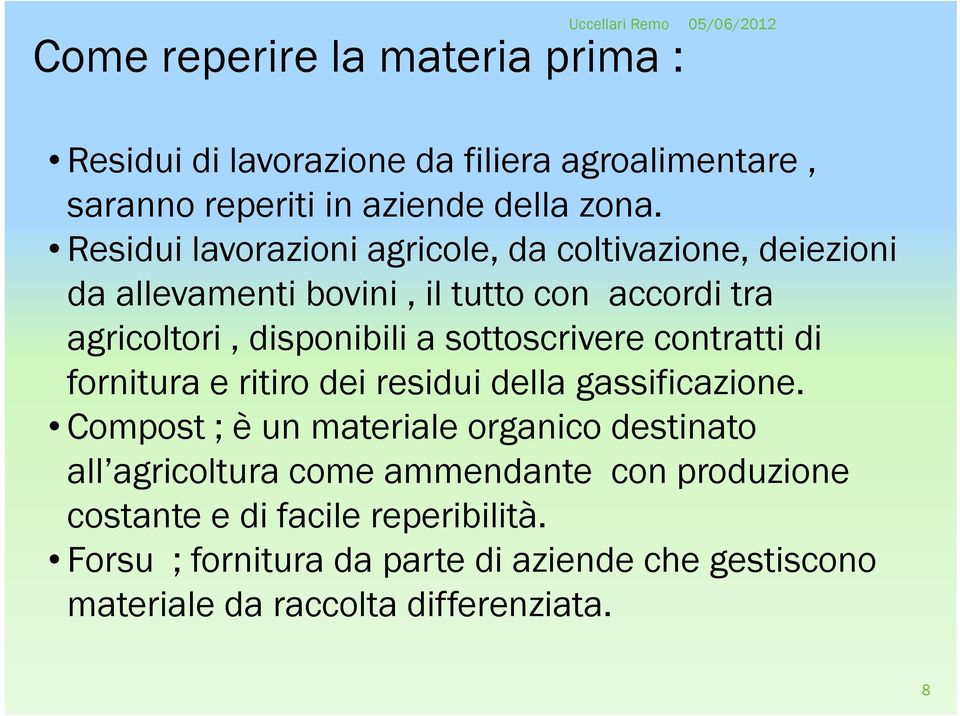 sottoscrivere contratti di fornitura e ritiro dei residui della gassificazione.