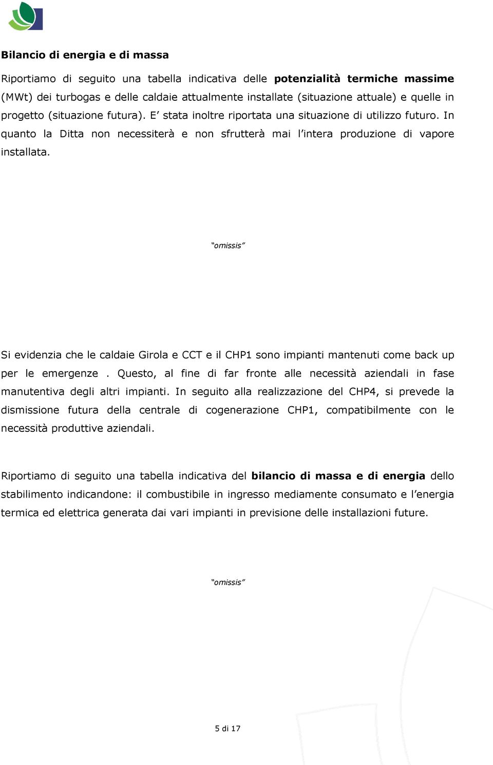 omissis Si evidenzia che le caldaie Girola e CCT e il CHP1 sono impianti mantenuti come back up per le emergenze.