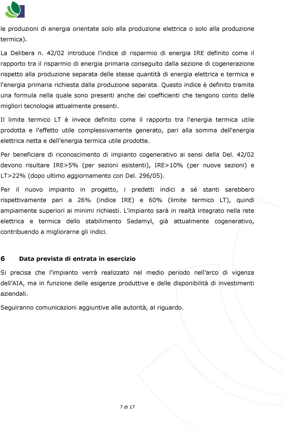 stesse quantità di energia elettrica e termica e l'energia primaria richiesta dalla produzione separata.