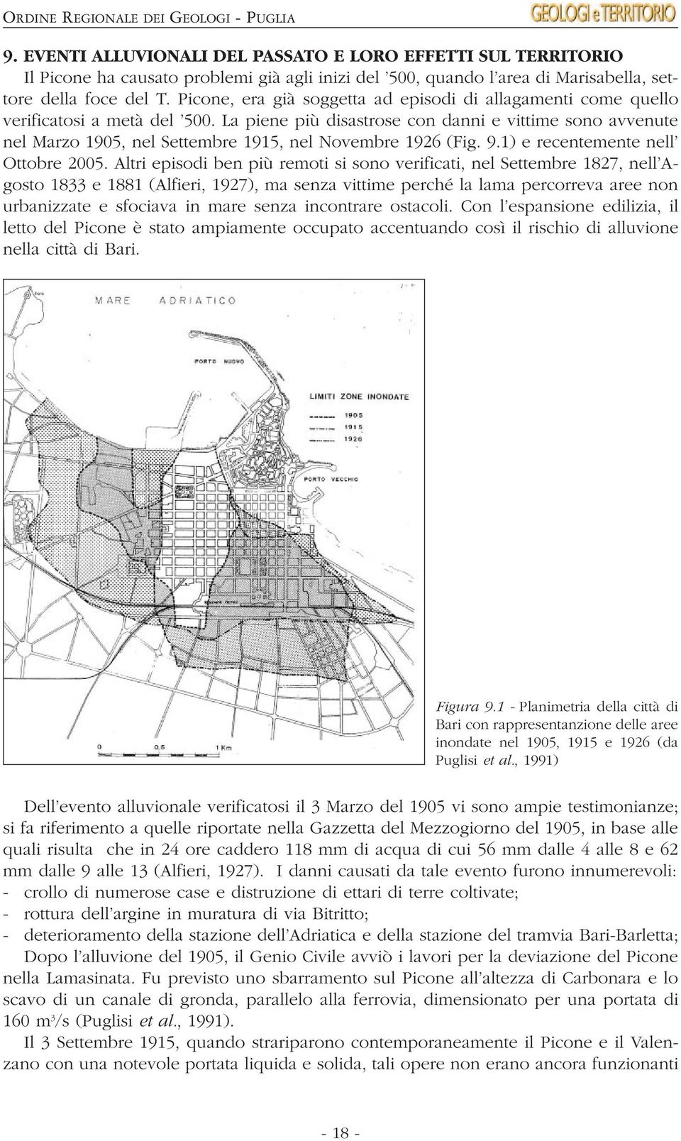 La piene più disastrose con danni e vittime sono avvenute nel Marzo 1905, nel Settembre 1915, nel Novembre 1926 (Fig. 9.1) e recentemente nell Ottobre 2005.