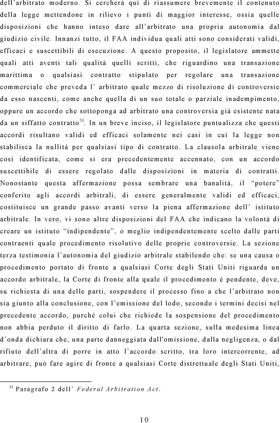 autonomia dal giudizio civile. Innanzi tutto, il FAA individua quali atti sono considerati validi, efficaci e suscettibili di esecuzione.