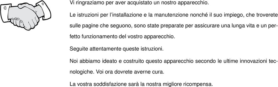 state preparate per assicurare una lunga vita e un perfetto funzionamento del vostro apparecchio.