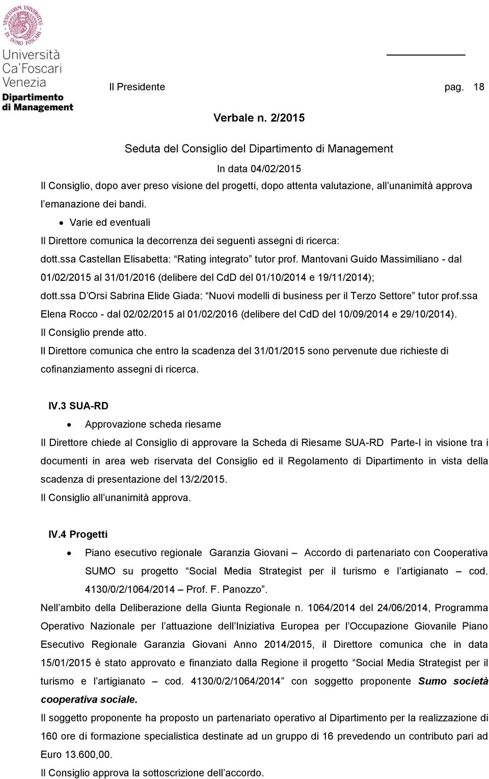 Mantovani Guido Massimiliano - dal 0/02/205 al 3/0/206 (delibere del CdD del 0/0/204 e 9//204); dott.ssa D Orsi Sabrina Elide Giada: Nuovi modelli di business per il Terzo Settore tutor prof.