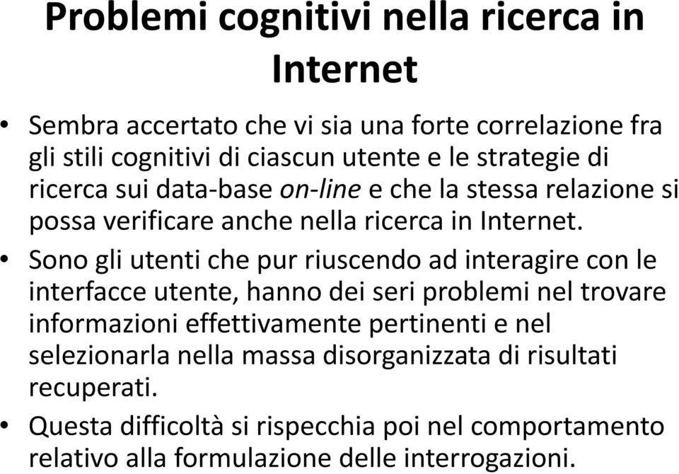 Sono gli utenti che pur riuscendo ad interagire con le interfacce utente, hanno dei seri problemi nel trovare informazioni effettivamente