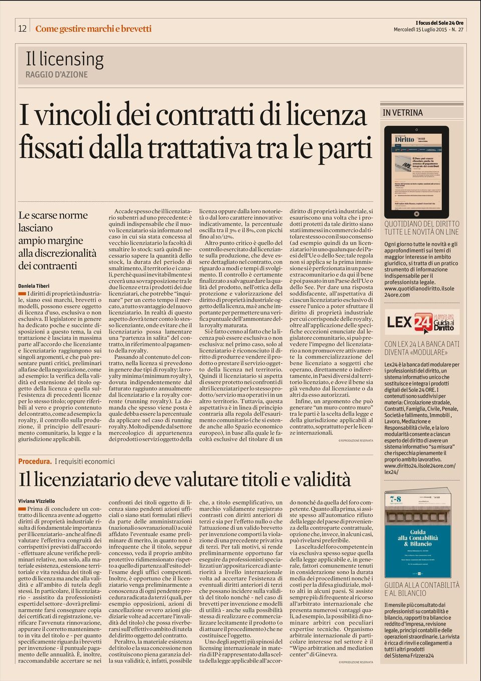 Tiberi pi diritti di proprietà industriale, siano essi marchi, brevetti o modelli, possono essere oggetto di licenza d uso, esclusiva o non esclusiva.