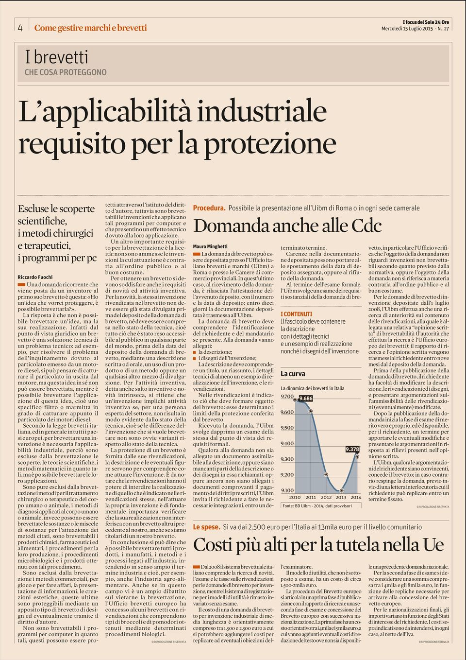 domanda ricorrente che viene posta da un inventore al primo suo brevetto è questa: «Ho un idea che vorrei proteggere, è possibile brevettarla?».