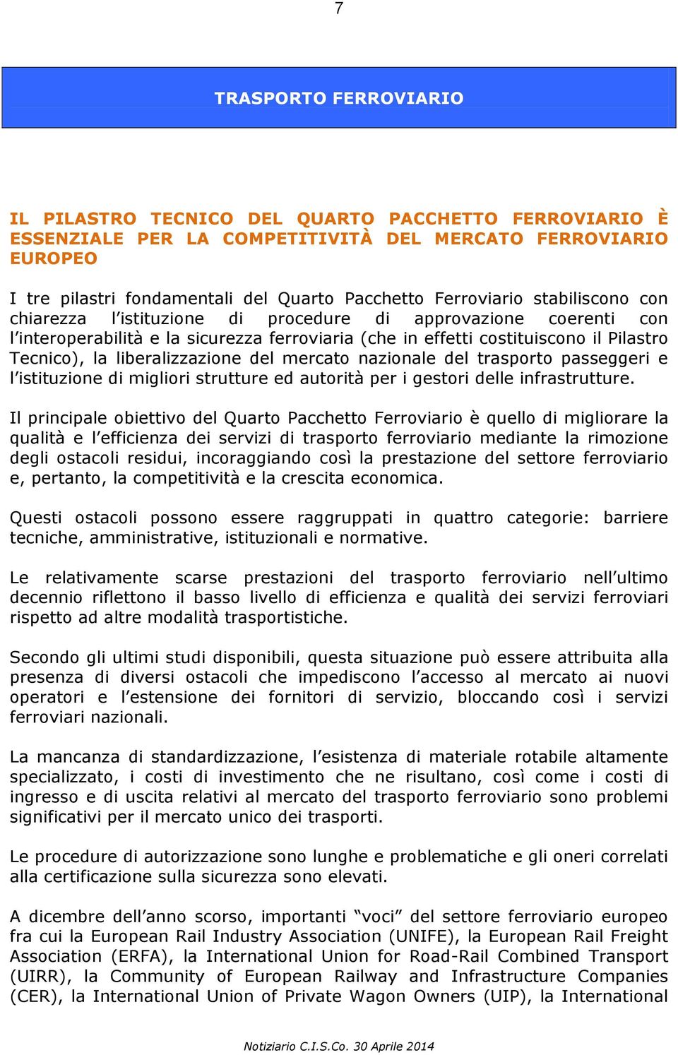 liberalizzazione del mercato nazionale del trasporto passeggeri e l istituzione di migliori strutture ed autorità per i gestori delle infrastrutture.