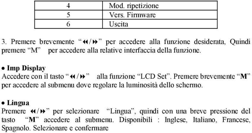 funzione. Imp Display Accedere con il tasto / alla funzione LCD Set.