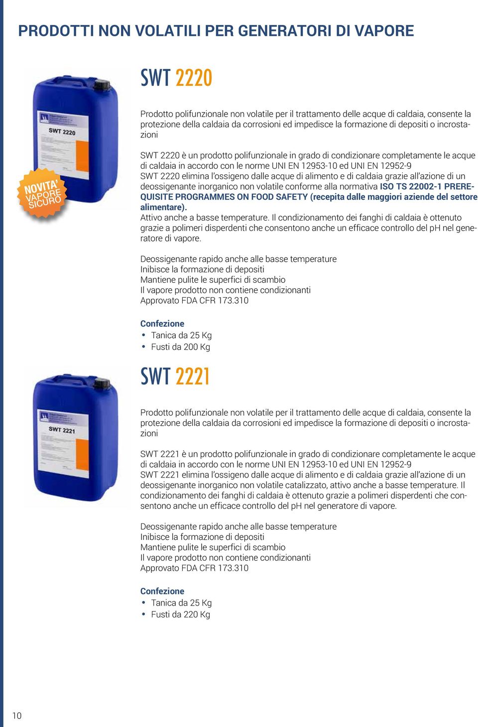 ed UNI EN 12952-9 SWT 2220 elimina l ossigeno dalle acque di alimento e di caldaia grazie all azione di un deossigenante inorganico non volatile conforme alla normativa ISO TS 22002-1 PRERE- QUISITE