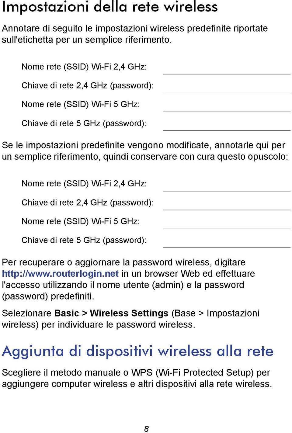 un semplice riferimento, quindi conservare con cura questo opuscolo: Nome rete (SSID) Wi-Fi 2,4 GHz: Chiave di rete 2,4 GHz (password): Nome rete (SSID) Wi-Fi 5 GHz: Chiave di rete 5 GHz (password):