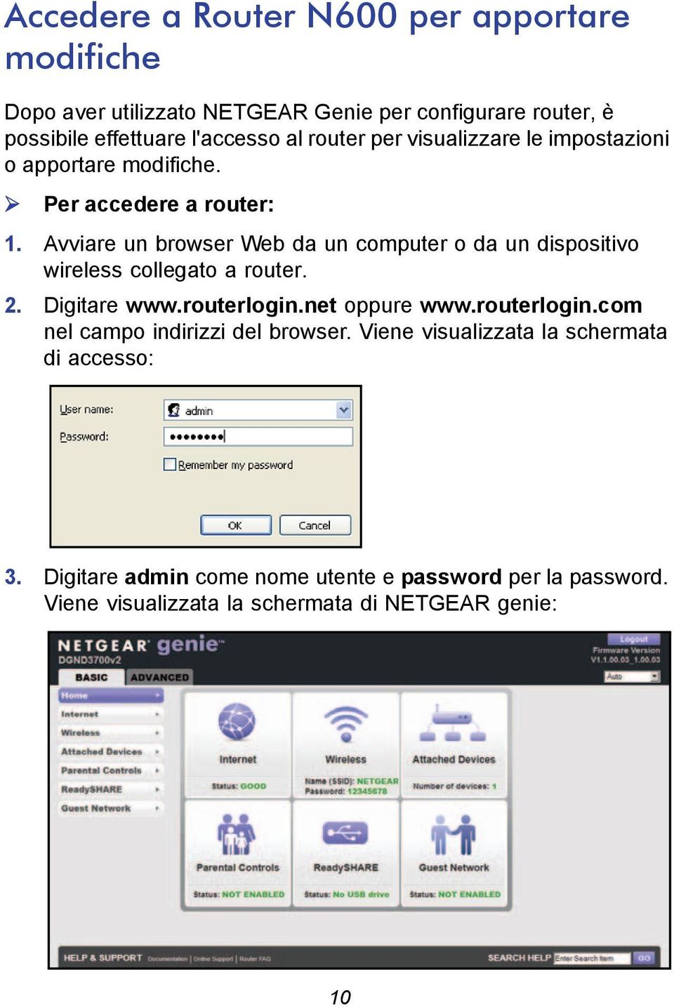 Avviare un browser Web da un computer o da un dispositivo wireless collegato a router. 2. Digitare www.routerlogin.