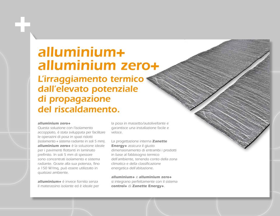 alluminium zero+ è la soluzione ideale per i pavimenti flottanti in laminato prefinito. In soli 5 mm di spessore sono concentrati isolamento e sistema radiante.