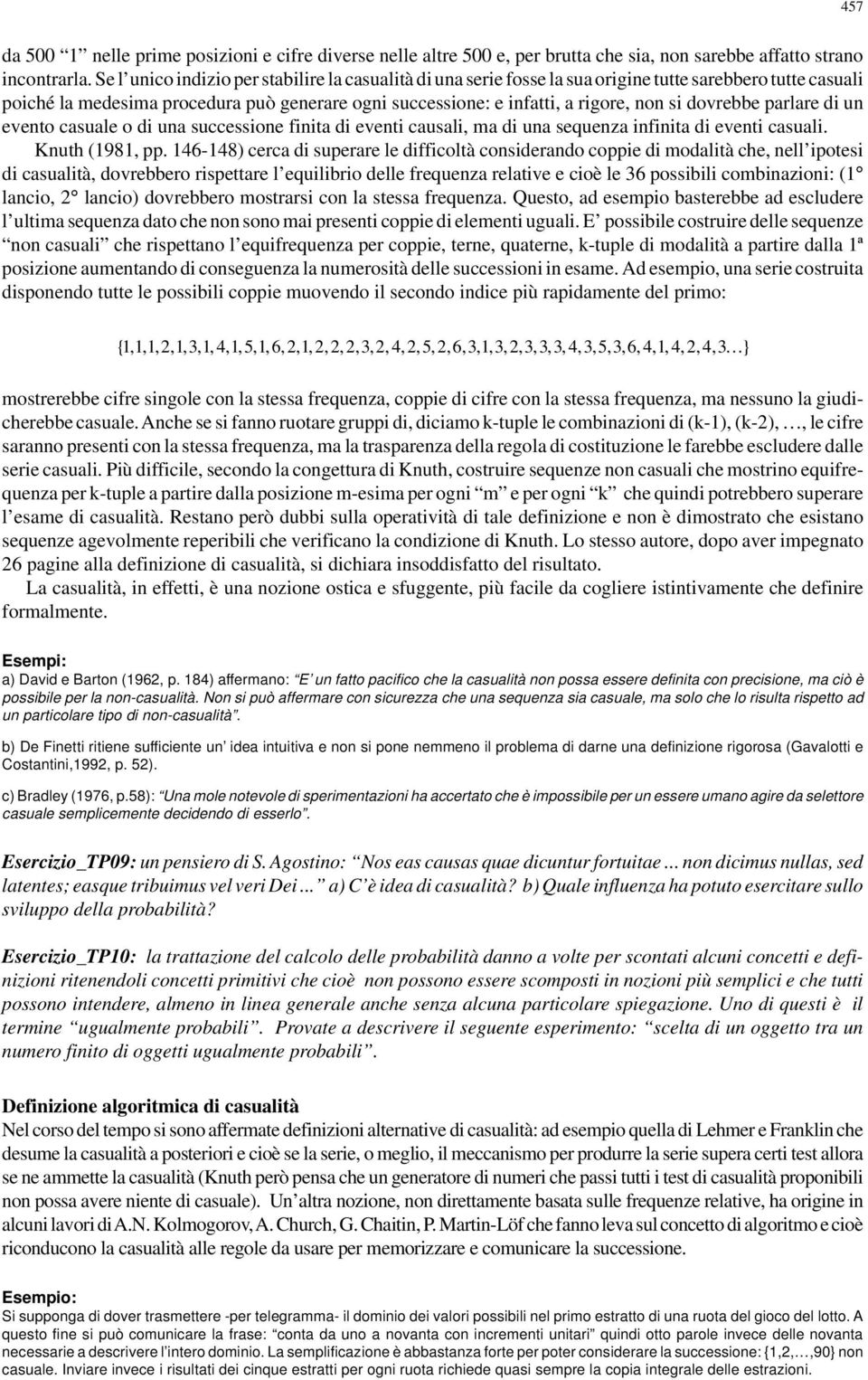 dovrebbe parlare di un evento casuale o di una successione finita di eventi causali, ma di una sequenza infinita di eventi casuali. Knuth (98, pp.