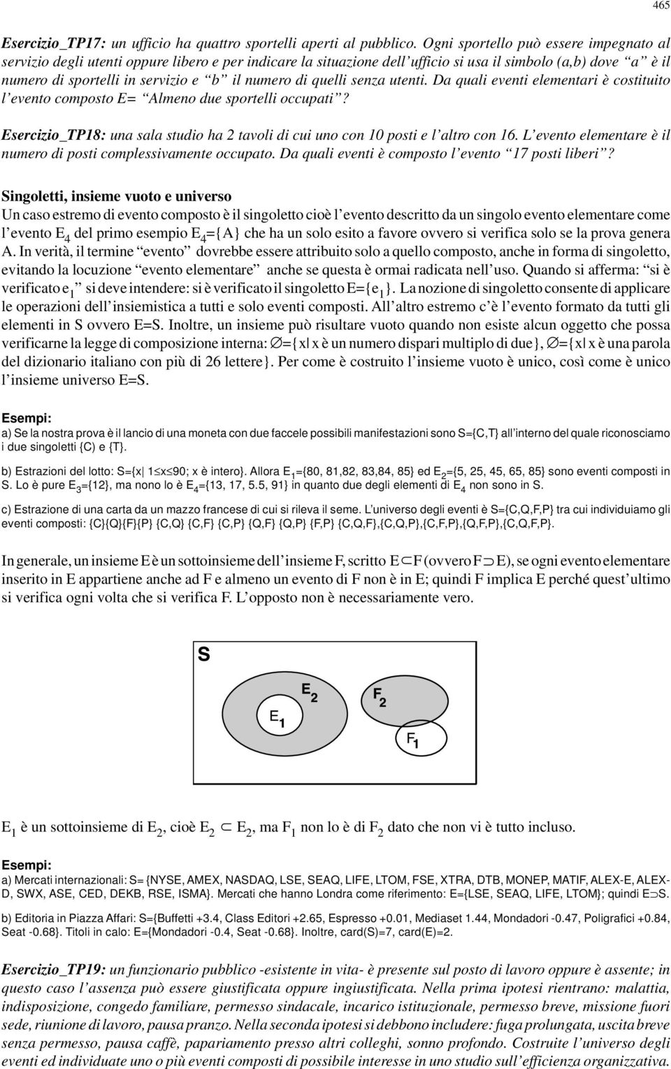 di quelli senza utenti. Da quali eventi elementari è costituito l evento composto E= Almeno due sportelli occupati? Esercizio_TP8: una sala studio ha 2 tavoli di cui uno con 0 posti e l altro con 6.