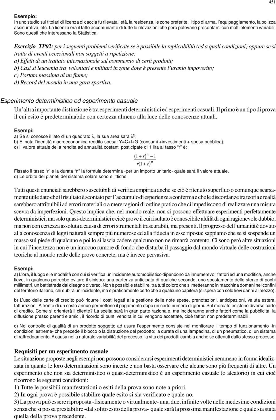 Esercizio_TP02: per i seguenti problemi verificate se è possibile la replicabilità (ed a quali condizioni) oppure se si tratta di eventi eccezionali non soggetti a ripetizione: a) Effetti di un