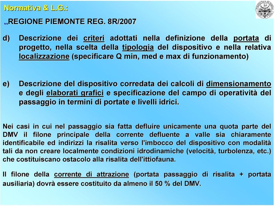 funzionamento) e) Descrizione del dispositivo corredata dei calcoli di dimensionamento e degli elaborati grafici e specificazione del campo di operatività del passaggio in termini di portate e