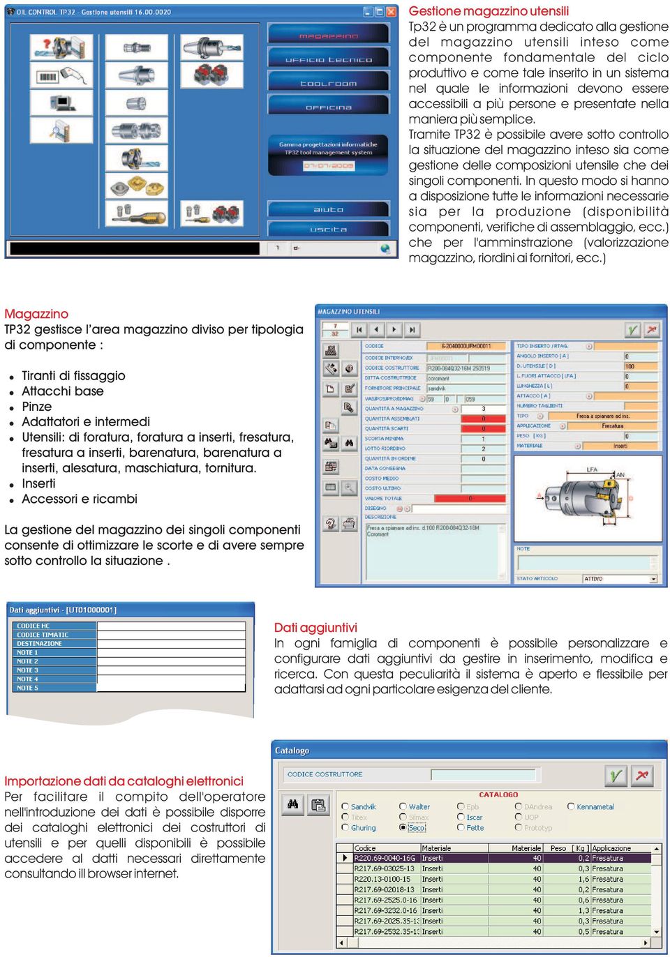 Tramite TP32 è possibile avere sotto controllo la situazione del magazzino inteso sia come gestione delle composizioni utensile che dei singoli componenti.