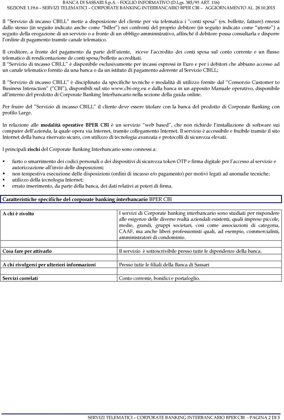 fronte di un obbligo amministrativo, affinché il debitore possa consultarla e disporre l ordine di pagamento tramite canale telematico.