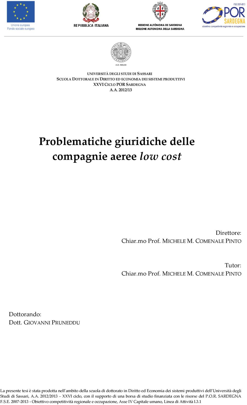La presente tesi è stata prodotta nell ambito della scuola di dottorato in Diritto ed Economia dei sistemi produttivi dell Università degli Studi di Sassari, A.