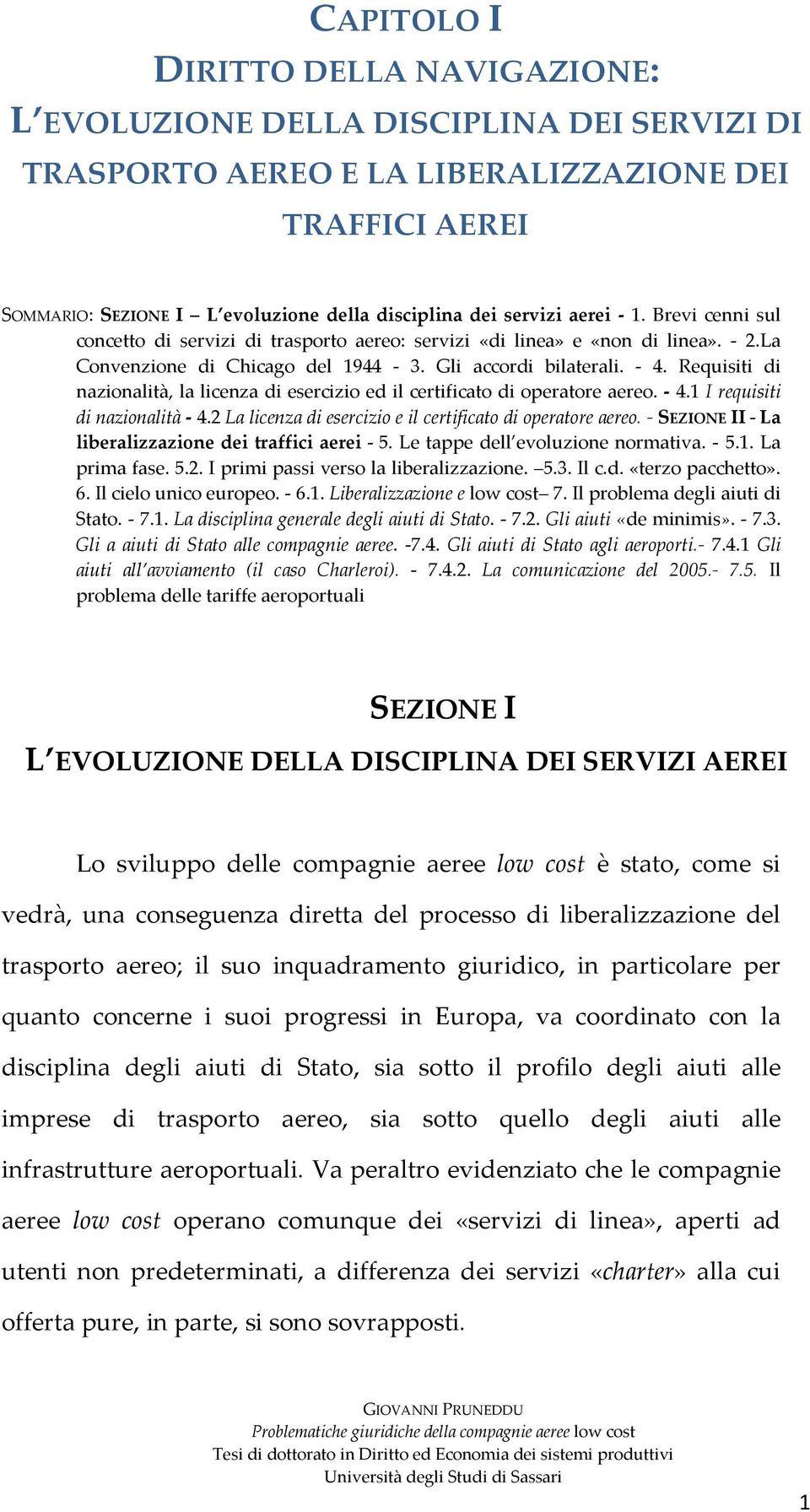 Requisiti di nazionalità, la licenza di esercizio ed il certificato di operatore aereo. - 4.1 I requisiti di nazionalità - 4.2 La licenza di esercizio e il certificato di operatore aereo.